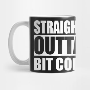 STRAIGHT OUTTA BIT COINS FUNNY T Mug